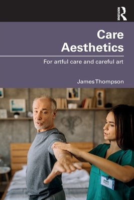 Care Aesthetics: For Artful Care and Careful Art Paperback Routledge