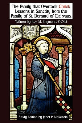 The Family That Overtook Christ Study Edition: Lessons in Sanctity from the Family of St. Bernard of Clairvaux Paperback Biblio Resource Publications, Inc.