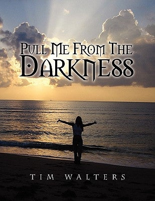 Pull Me from the Darkness Paperback Xlibris