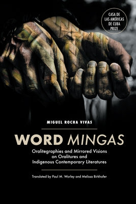 Word Mingas: Oralitegraphies and Mirrored Visions on Oralitures and Indigenous Contemporary Literatures Paperback Unc Department of Romance Studies