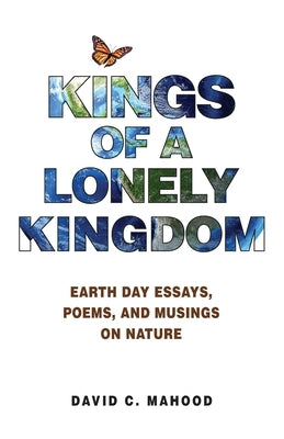 Kings of a Lonely Kingdom: Earth Day Essays, Poems, and Musings on Nature Olive Designs, LLC.