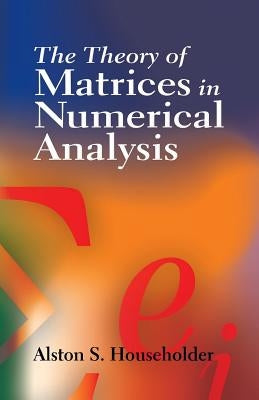 The Theory of Matrices in Numerical Analysis Paperback Dover Publications