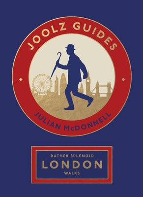 Rather Splendid London Walks: Joolz Guides' Quirky and Informative Walks Through the World's Greatest Capital City Paperback Quadrille Publishing