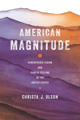 American Magnitude: Hemispheric Vision and Public Feeling in the United States Paperback Ohio State University Press