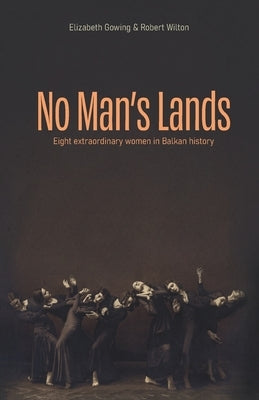 No Man's Lands: eight extraordinary women in Balkan history Paperback Elbow