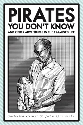 Pirates You Don't Know, and Other Adventures in the Examined Life: Collected Essays Paperback University of Georgia Press