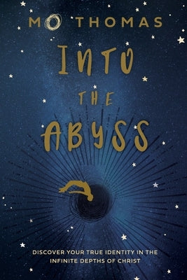 Into the Abyss: Discover Your True Identity in the Infinite Depths of Christ Eyes Open Press