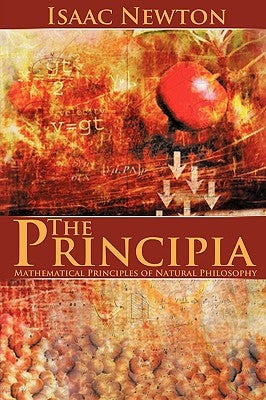 The Principia: Mathematical Principles of Natural Philosophy Paperback WWW.Snowballpublishing.com