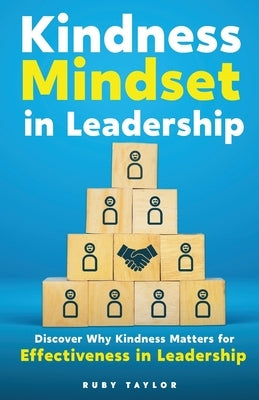 Kindness Mindset in Leadership: Discover Why Kindness Matters for Effectiveness in Leadership Paperback Relmnt