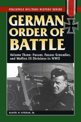 German Order of Battle: Panzer, Panzer Grenadier, and Waffen SS Divisions in WWII, Volume 3 Paperback Stackpole Books