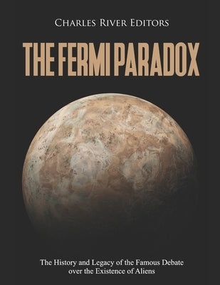 The Fermi Paradox: The History and Legacy of the Famous Debate over the Existence of Aliens Paperback Independently Published