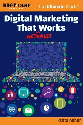 Digital Marketing That Actually Works the Ultimate Guide: Discover Everything You Need to Build and Implement a Digital Marketing Strategy That Gets R Paperback That Actually Works