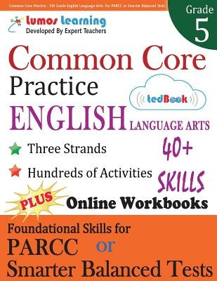 Common Core Practice - 5th Grade English Language Arts: Workbooks to Prepare for the PARCC or Smarter Balanced Test Paperback Lumos Information Services, LLC