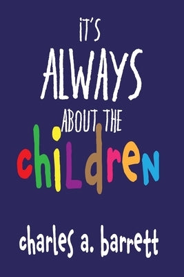 It's Always About the Children Paperback Cab Publishing Company LLC