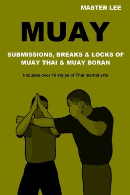 Muay: Submissions, Breaks & Locks of Muay Thai & Muay Boran Paperback Lulu.com