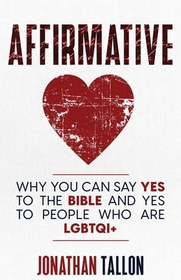 Affirmative: Why You Can Say Yes to the Bible and Yes to People Who Are LGBTQI+ Paperback Richardson Jones Press