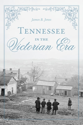 Tennessee in the Victorian Era Paperback History Press