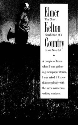Elmer Kelton Country: The Short Nonfiction of a Texas Novelist Paperback Texas Christian University Press