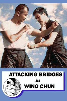 Attacking bridges in Wing Chun Paperback Createspace Independent Publishing Platform