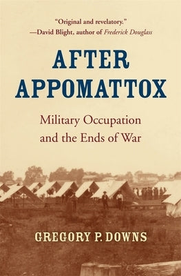 After Appomattox: Military Occupation and the Ends of War Paperback Harvard University Press