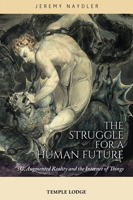 The Struggle for a Human Future: 5g, Augmented Reality, and the Internet of Things Paperback Temple Lodge Publishing