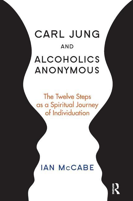 Carl Jung and Alcoholics Anonymous: The Twelve Steps as a Spiritual Journey of Individuation Paperback Routledge