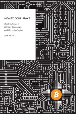 Money Code Space: Hidden Power in Bitcoin, Blockchain, and Decentralisation Paperback Oxford University Press, USA