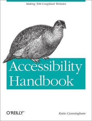 Accessibility Handbook: Making 508 Compliant Websites by Cunningham, Katie