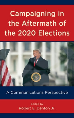 Campaigning in the Aftermath of the 2020 Elections: A Communications Perspective Paperback Rowman & Littlefield Publishers
