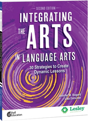 Integrating the Arts in Language Arts: 30 Strategies to Create Dynamic Lessons, 2nd Edition Paperback Shell Education Pub