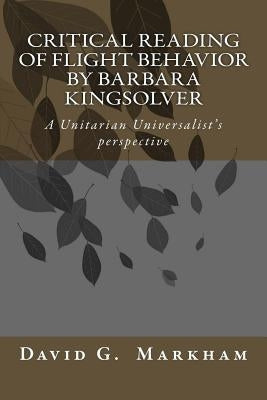 Critical reading of Flight Behavior by Barbara Kingsolver: A Unitarian Universalist's perspective Paperback Createspace Independent Publishing Platform