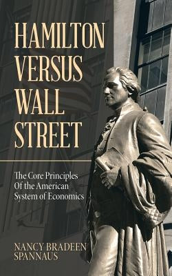 Hamilton Versus Wall Street: The Core Principles of the American System of Economics Paperback iUniverse