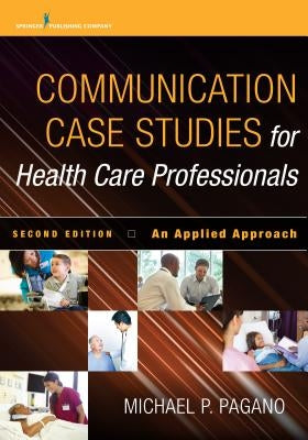 Communication Case Studies for Health Care Professionals: An Applied Approach Paperback Springer Publishing Company