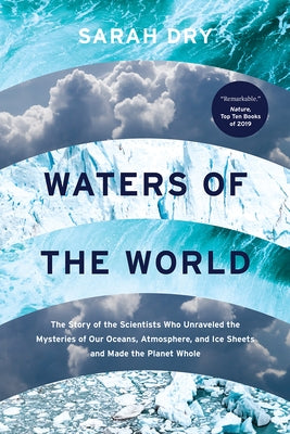 Waters of the World: The Story of the Scientists Who Unraveled the Mysteries of Our Oceans, Atmosphere, and Ice Sheets and Made the Planet University of Chicago Press