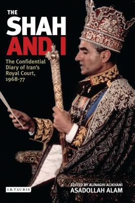 The Shah and I: The Confidential Diary of Iran's Royal Court, 1969-77 Paperback Bloomsbury Publishing PLC