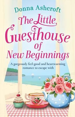 The Little Guesthouse of New Beginnings: A Gorgeously Feel-Good and Heart-Warming Romance to Escape with Paperback Bookouture