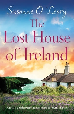 The Lost House of Ireland: A totally uplifting Irish romance about second chances Paperback Bookouture