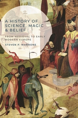 A History of Science, Magic and Belief: From Medieval to Early Modern Europe Paperback Red Globe Press