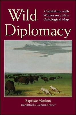 Wild Diplomacy: Cohabiting with Wolves on a New Ontological Map Paperback State University of New York Press