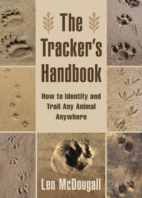 The Tracker's Handbook: How to Identify and Trail Any Animal, Anywhere Paperback Skyhorse Publishing