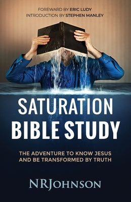 Saturation Bible Study: the adventure to know Jesus and be transformed by truth Paperback Deeper Christian Press