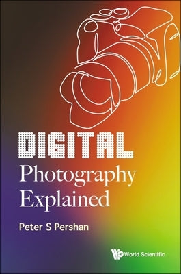 Digital Photography Explained Paperback World Scientific Publishing Company