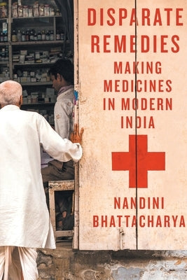 Disparate Remedies: Making Medicines in Modern India Volume 7 Paperback McGill-Queen's University Press