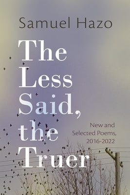 The Less Said, the Truer: New and Selected Poems, 2016-2022 Paperback Syracuse University Press