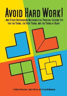 Avoid Hard Work!: ...And Other Encouraging Problem-Solving Tips for the Young, the Very Young, and the Young at Heart Paperback Natural Math