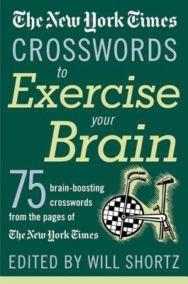 The New York Times Crosswords to Exercise Your Brain: 75 Brain-Boosting Puzzles Paperback St. Martin's Griffin