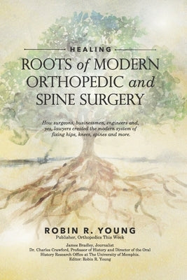 Healing: The Roots of Modern Orthopedics and Spine Surgery Paperback Rry Publications
