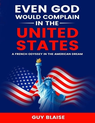 Even God Would Complain in the United States: A French Odyssey in The American Dream Paperback Bouillon de Cultures