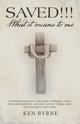 Saved!!! What It Means to Me: Personal Stories from Born-Again Christians, About Their Individual Lives, Salvation, and the Change Since They Accept Paperback WestBow Press