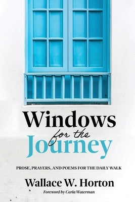 Windows for the Journey: Prose, Prayers, and Poems for the Daily Walk Paperback Nurturing Faith